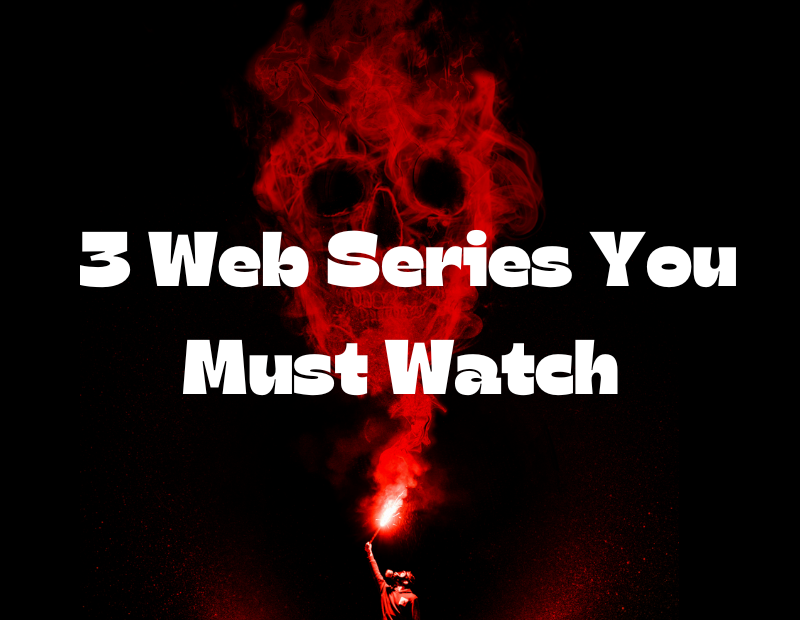 3 Web Series You Must Watch